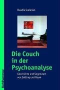 Die Couch in der Psychoanalyse : Geschichte und Gegenwart von Raum und Setting - Claudia Guderian