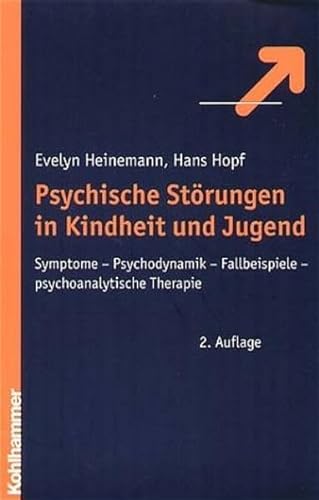 Psychische Störungen in Kindheit und Jugend. Symptome- Psychodynamik - Fallbeispiele - psychoanalytische Therapie - Heinemann, Evelyn / Hopf, Hans
