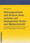 Ordnungsrahmen und Akteure einer sozialen und ökologischen Markt- und Weltwirtschaft. Ausgewählte...