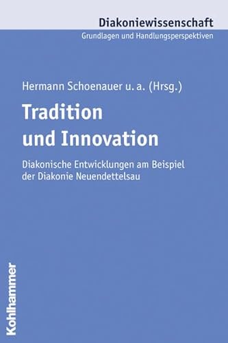 9783170180772: Tradition Und Innovation: Diakonische Entwicklungen Am Beispiel Der Diakonie Neuendettelsau (Diakoniewissenschaft. Grundlagen Und Handlungsperspektiven) (German Edition)
