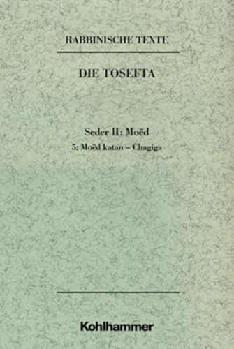 9783170181250: Rabbinische Texte, Erste Reihe: Die Tosefta. Band II: Seder Moed: Band Ii,5: Moed Katan - Re'ijja (Hagiga). Text Und Ubersetzung