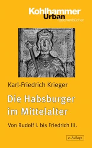 Stock image for Die Habsburger im Mittelalter: Von Rudolf I. bis Friedrich III for sale by medimops