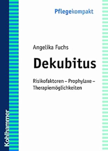 Dekubitus. Risikofaktoren - Prophylaxe - Therapiemöglichkeiten - Fuchs, Angelika