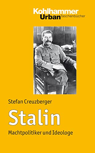 Stalin: Machtpolitiker und Ideologe. Kohlhammer-Urban-Taschenbücher; Bd. 593. - Creuzberger, Stefan