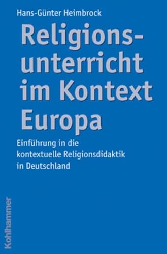 Religionsunterricht im Kontext Europa : Einführung in die kontextuelle Religionsdidaktik in Deuts...