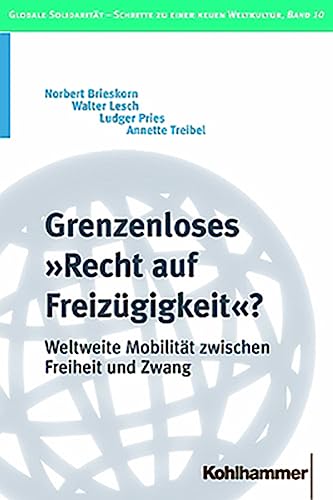 Grenzenloses 'Recht Auf Freizugigkeit'?: Weltweite Mobilitat Zwischen Freiheit Und Zwang (Globale Solidaritat - Schritte Zu Einer Neuen Weltkultur) (German Edition) (9783170182936) by Muller Dr, Johannes; Kiefer, Mattias