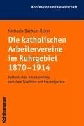 9783170183650: Die katholischen Arbeitervereine im Ruhrgebiet 1870 - 1914. Katholisches Arbeitermilieu zwischen Tradition und Emanzipation