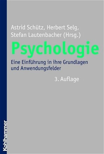 Psychologie Eine Einführung in ihre Grundlagen und Anwendungsfelder / Astrid Schütz . (Hrsg.)