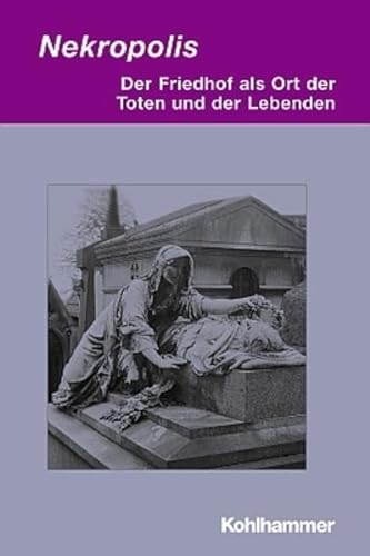 Nekropolis: Der Friedhof als Ort der Toten und der Lebenden - Needles, Belverd E.