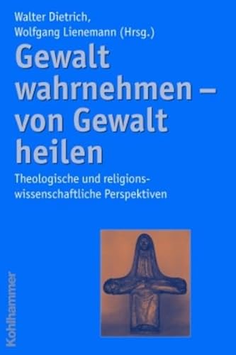 Beispielbild fr Gewalt wahrnehmen - von Gewalt heilen. Theologische und religionswissenschaftliche Perspektiven zum Verkauf von medimops