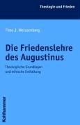 Die Friedenslehre des Augustinus . Theologische Grundlagen und ethische Entfaltung.