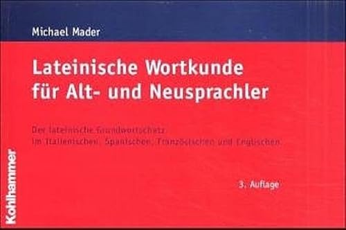 Lateinische Wortkunde für Alt- und Neusprachler: Der lateinische Grundwortschatz im Italienischen, Spanischen, Französischen und Englischen - Mader Michael