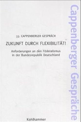 Beispielbild fr Zukunft durch Flexibilitt. Anforderungen an den Fderalismus in Deutschland. Ein Cappenberger Gesprch. zum Verkauf von Antiquariat Eule