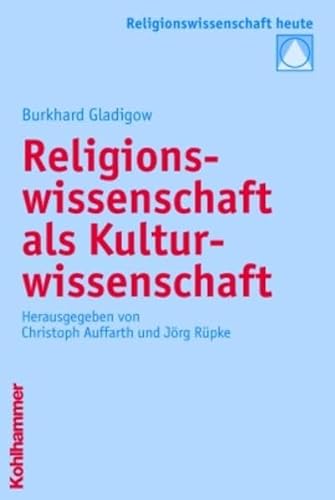 Religionswissenschaft Als Kulturwissenschaft (Religionswissenschaft Heute, 1) (German Edition) (9783170188730) by Gladigow, Burkhard