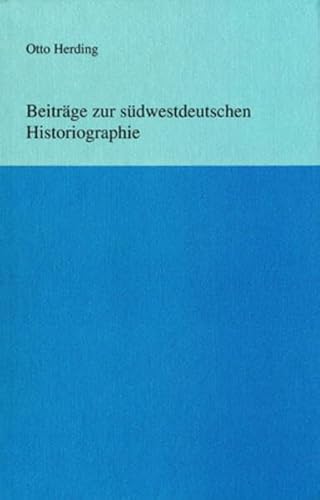 Beiträge zur südwestdeutschen Historiographie. Bearb. und hrsg. von Dieter Mertens und Hansmartin...