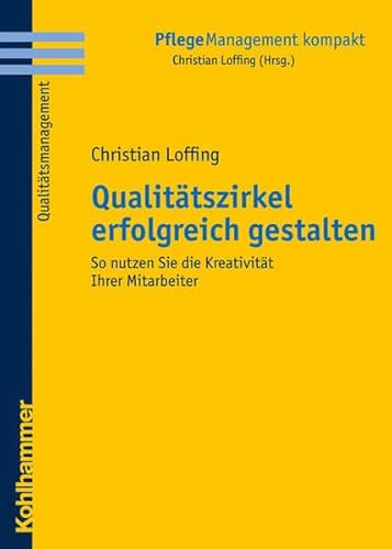 9783170189874: Qualitatszirkel Erfolgreich Gestalten: So Nutzen Sie Die Kreaitivitat Ihrer Mitarbeiter (Pflegemanagement Kompakt)