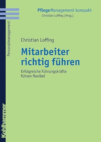 Beispielbild fr Mitarbeiter richtig fhren: Erfolgreiche Fhrungskrfte fhren flexibel (PflegeManagement kompakt) zum Verkauf von Buchmarie