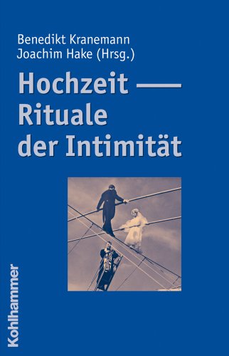 Hochzeit - Rituale der Intimität / Benedikt Kranemann ; Joachim Hake (Hrsg.). Mit Beitr. von Peter Cornehl . - Cornehl, Peter und Benedikt Kranemann