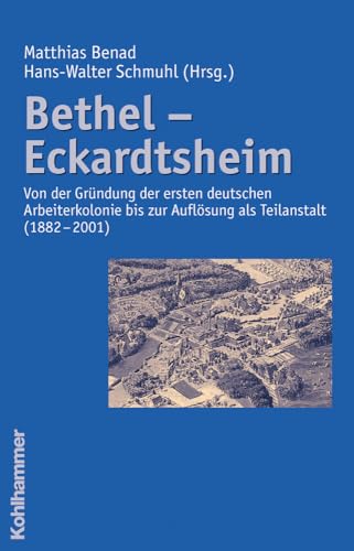 Stock image for Bethel - Eckardtsheim: Von der Grndung der ersten deutschen Arbeiterkolonie bis zur Auflsung als T for sale by medimops