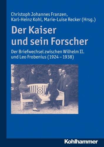 9783170190214: Der Kaiser Und Sein Forscher: Der Briefwechsel Zwischen Wilhelm II. Und Leo Frobenius (1924-1938)