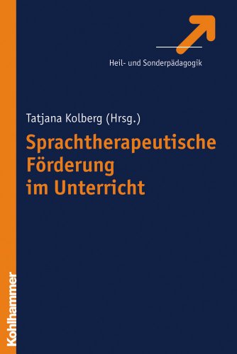 Sprachtherapeutische Förderung im Unterricht - Tatjana Kolberg