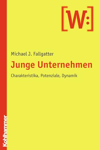 Junge Unternehmen : Erklärungsperspektiven, Entwicklungsmuster, Beispiele - Michael J. Fallgatter