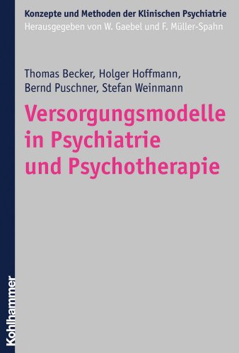 Versorgungsmodelle in Psychiatrie Und Psychotherapie (Konzepte Und Methoden Der Klinischen Psychiatrie) (German Edition) (9783170191013) by Weinmann, Stefan; Becker, Thomas; Hoffmann, Holger; Puschner, Bernd