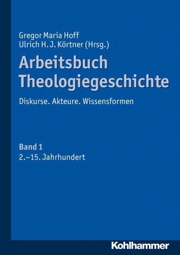 Beispielbild fr Arbeitsbuch Theologiegeschichte: Diskurse. Akteure. Wissensformen. Band 1: 2. bis 15. Jahrhundert zum Verkauf von medimops