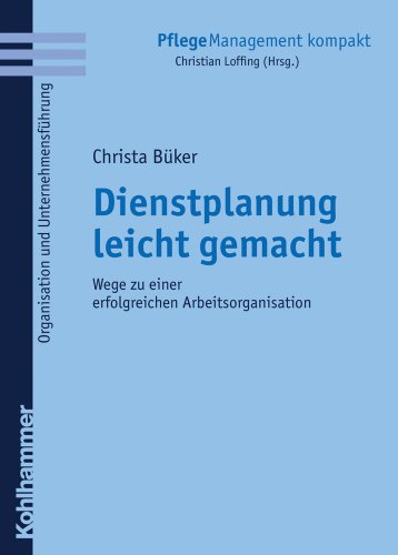 Beispielbild fr Dienstplanung leicht gemacht: Wege zu einer erfolgreichen Arbeitsorganisation (Pflegemanagement Kompakt) zum Verkauf von medimops