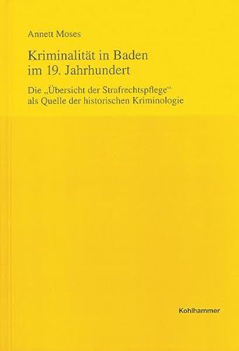 Stock image for Kriminalitt in Baden im 19. Jahrhundert. Die "bersicht der Strafrechtspflege" als Quelle der historischen Kriminologie. for sale by Mller & Grff e.K.