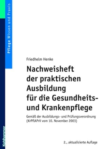 Beispielbild fr Nachweisheft der praktischen Ausbildung fr die Gesundheits- und Krankenpflege : gem der Ausbildungs- und Prfungsverordnung (KrPflAPrV vom 10. November 2003). zum Verkauf von CSG Onlinebuch GMBH