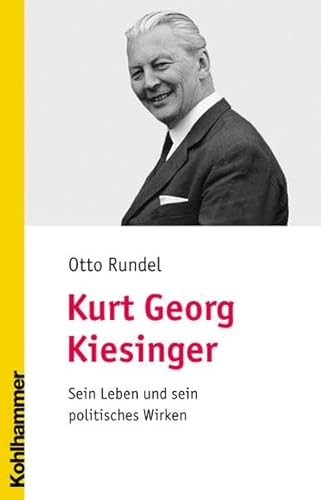 9783170193413: Kurt Georg Kiesinger. Sein Leben und sein politisches Wirken