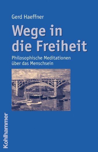 Wege in Die Freiheit: Philosophische Meditationen Ueber Das Menschsein (German Edition) (9783170194205) by Haeffner, Gerd
