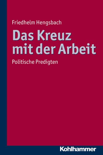 Das Kreuz Mit Der Arbeit: Politische Predigten (German Edition) (9783170195271) by Hengsbach, Friedhelm