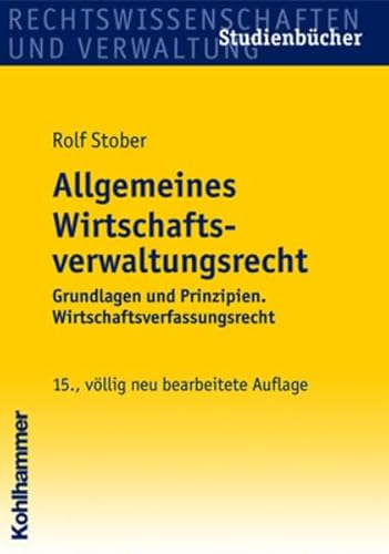 Stock image for Allgemeines Wirtschaftsverwaltungsrecht. Grundlagen und Prinzipien. Wirtschaftsverfassungsrecht for sale by medimops