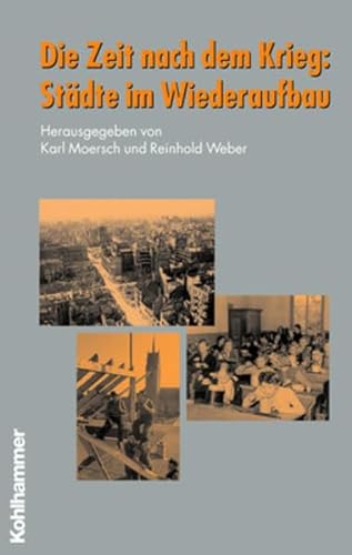 Die Zeit nach dem Krieg. Städte im Wiederaufbau. Schriften zur politischen Landeskunde Baden-Württembergs Bd. 37 - Moersch, Karl (Hrsg.)