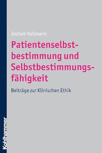 9783170198425: Patientenselbstbestimmung Und Selbstbestimmungsfahigkeit: Beitrage Zur Klinischen Ethik