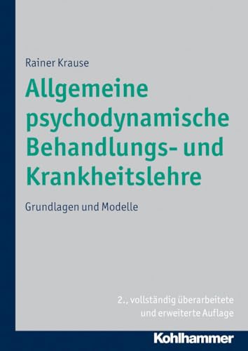Allgemeine Psychodynamische Behandlungs- Und Krankheitslehre: Grundlagen Und Modelle (German Edition) (9783170198883) by Krause, Rainer
