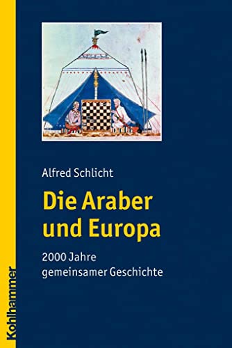 Die Araber und Europa. 2000 Jahre gemeinsamer Geschichte. - Schlicht, Alfred
