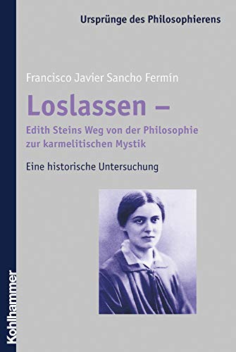 Stock image for Loslassen - Edith Steins Vollendung der Philosophie in der karmelitischen Mystik for sale by medimops