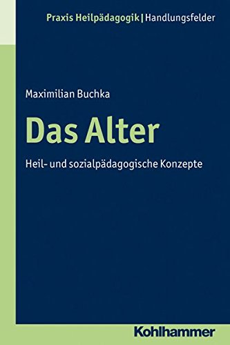 Das Alter - Heil- und sozialpädagogische Konzepte (Praxis Heilpadagogik) - Buchka, Maximilian