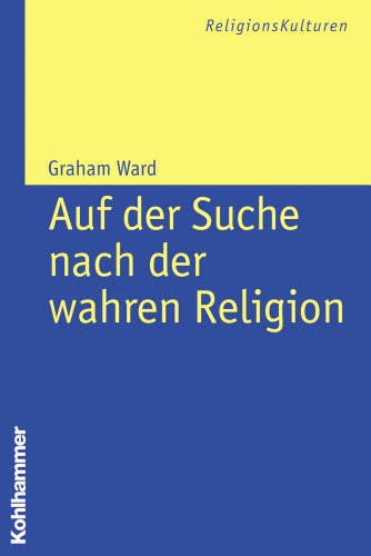 Auf Der Suche Nach Der Wahren Religion (Religionskulturen) (German Edition) (9783170200692) by Ward, Graham