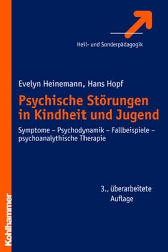 Psychische Störungen in Kindheit und Jugend Symptome - Psychodynamik - Fallbeispiele - psychoanalytische Therapie - Heinemann, Evelyn und Hans Hopf