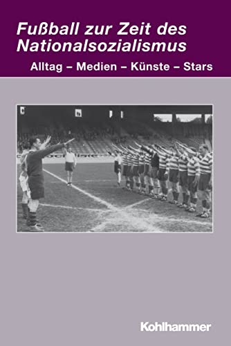 Beispielbild fr Fuball zur Zeit des Nationalsozialismus: Alltag - Medien - Knste - Stars zum Verkauf von medimops
