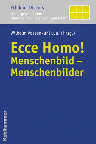 Ecce Homo!: Menschenbild - menschenbilder (Ethik Im Diskurs, 1) (German Edition)