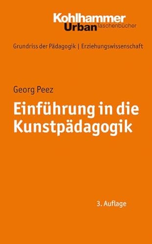 Grundriss der Pädagogik /Erziehungswissenschaft: Einführung in die Kunstpädagogik (Urban-Taschenbücher, Band 676) - Georg Peez