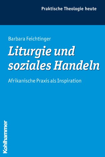 Stock image for Liturgie und soziales Handeln: Afrikanische Praxis als Inspiration (Praktische Theologie Heute) for sale by medimops