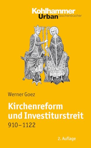 Kirchenreform und Investiturstreit : 910 - 1122. Werner Goez. Bearb. von Elke Goez / Kohlhammer-Urban-Taschenbücher ; Bd. 462 - Goez, Werner und Elke (Mitwirkender) Goez