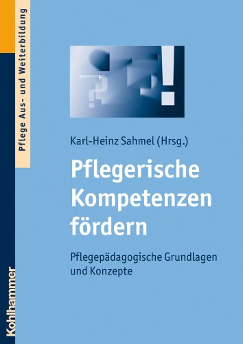 Beispielbild fr Pflegerische Kompetenzen frdern: Pflegepdagogische Grundlagen und Konzepte zum Verkauf von Arbeitskreis Recycling e.V.