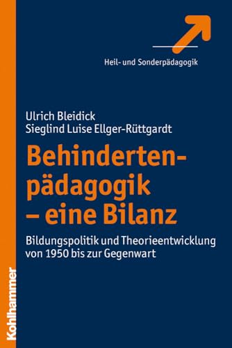 Behindertenpädagogik - eine Bilanz: Bildungspolitik und Theorieentwicklung von 1950 bis zur Gegenwart - Bleidick Ulrich, Ellger-Rüttgardt Sieglind